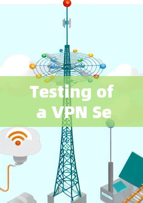 Testing of a VPN Service